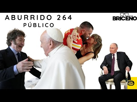 ABURRIDO 264 PUTIN SE ENTREVISTA, MILEI METE PRIMERA Y RETROCESO Y TAYLOR ES MI AI FAVORITA público