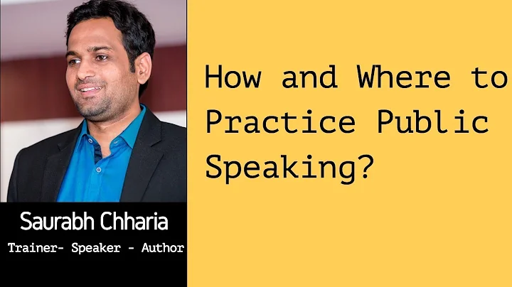 How and where to practice Public Speaking by Saurabh Chharia