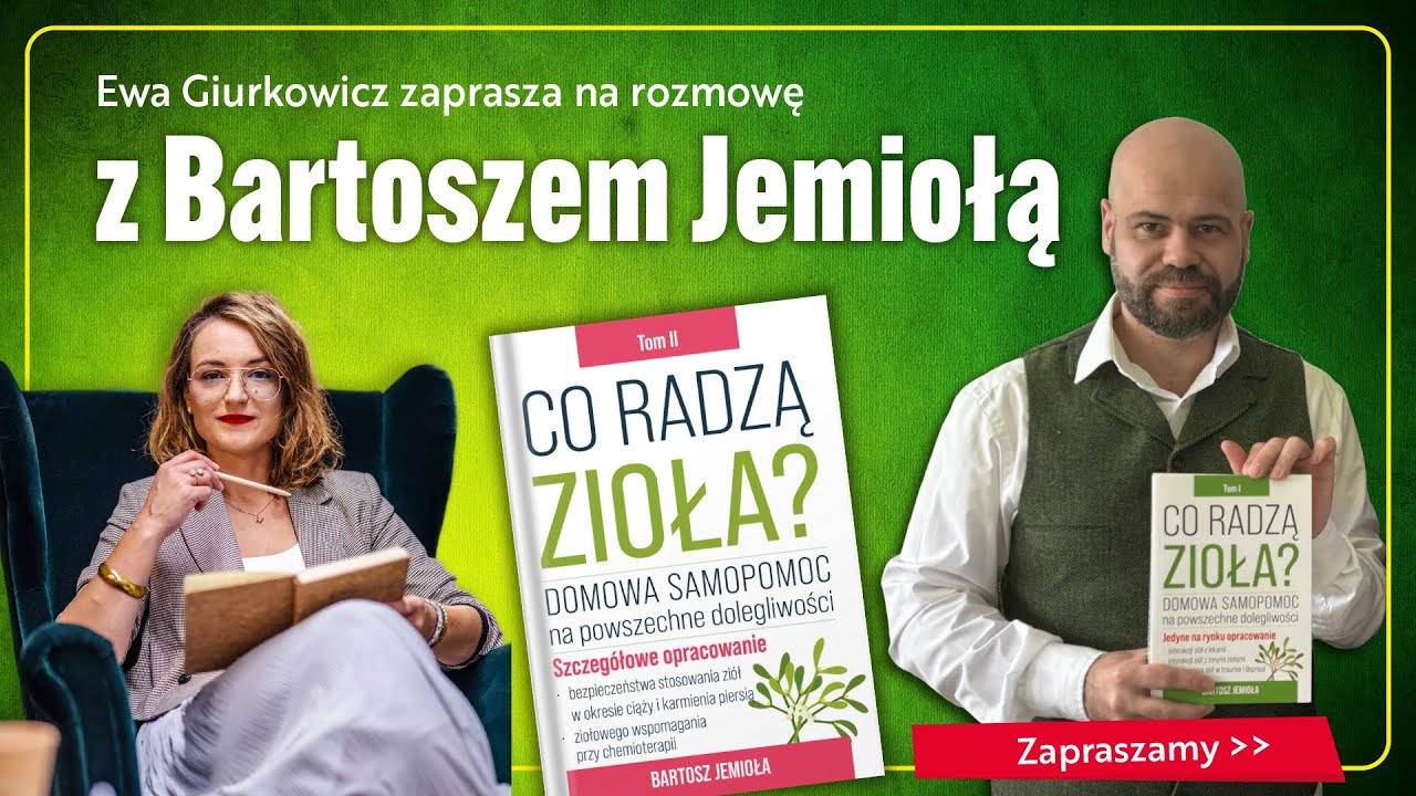Co radzą zioła: praktyczna fitoterapia w codziennym życiu, rozmowa Bartosza Jemioły i Ewy Giurkowicz