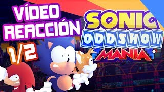 VIDEOREACCIÓN: Sonic Oddshow Mania [Collab] 1/2 | Sergindsegasonic