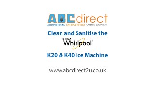 Whirlpool K20 and K40 Ice Machine Cleaning and Sanitisation - Step By Step Guide