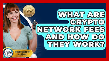 What Are Crypto Network Fees And How Do They Work? - Crypto Simplified for Seniors