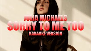 Sorry To Me Too - Julia Michaels (Instrumental Karaoke) [KARAOK&J]