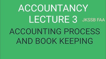 ACCOUNTANCY LECTURE 3||ACCOUNTING PROCESS AND BOOK KEEPING||JKSSB ||FAA