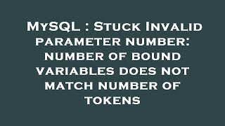 MySQL : Stuck Invalid parameter number: number of bound variables does not match number of tokens