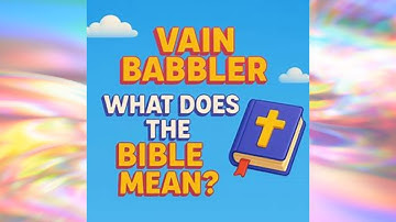 Vain Babbler – What Does the Bible Mean?