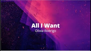 Olivia Rodrigo ~ All I Want (Lyrics)