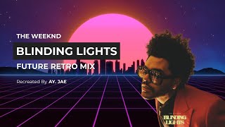 Blinding Lights  “Future Retro Mix\