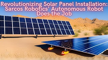 Revolutionizing Solar Panel Installation: Sarcos Robotics