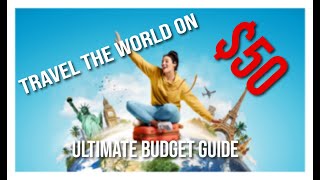 How to Travel the World on $50 a Day Ultimate Budget Guide