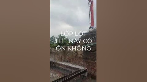 Đổ bê tươi móng băng, lớp lót móng thế này có ổn không các bác? AZ441