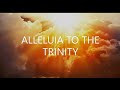 ALLELUIA TO THE TRINITY (Sung In &quot;Acapella&quot;)  - By Michael Leong