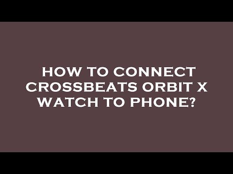 How to connect crossbeats orbit x watch to phone?