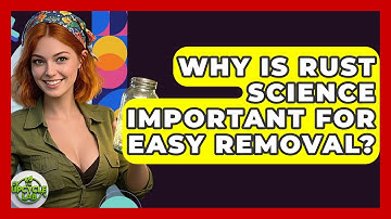 Why Is Rust Science Important For Easy Removal? - The Upcycle Lab