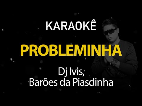 Video thumbnail for Probleminha - Dj Ivis, Barões da Pisadinha