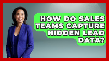How Do Sales Teams Capture Hidden Lead Data? - Sales Saas Breakdown