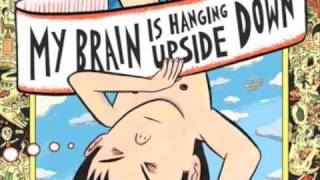 Video thumbnail of "My Brain Is Hanging Upside Down"