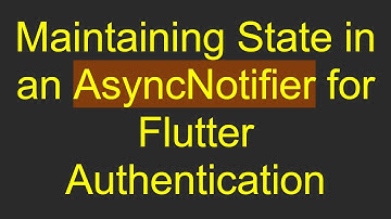 Maintaining State in an AsyncNotifier for Flutter Authentication