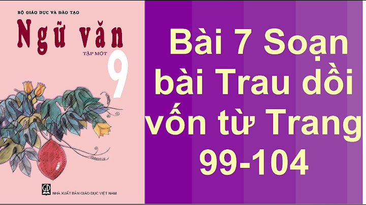 Soạn ngữ văn lớp 9 bài trau dồi vốn từ năm 2024