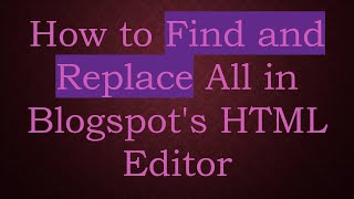 How to Find and Replace All in Blogspot's HTML Editor screenshot 4