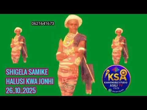 SHIGELA SAMIKE HALUSI KWA JONHI 26 10 2025 MPYA Msambazaji Kanyengele Ntemi 0615306899