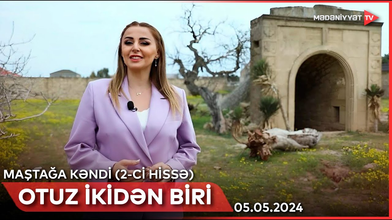 Otuz ikidən biri - Maştağa kəndi (2-ci hissə) | 05.05.2024