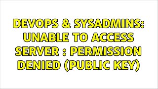Famous DevOps & SysAdmins: Unable to access Server : Permission Denied (Public key) Wealth
