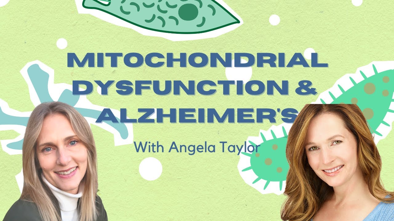 Mitochondrial Dysfunction & Alzheimer's with Angela Taylor