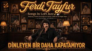 Best of Ferdi Tayfur 🎷 LoFi Jazz Collection ☕ Turkish Nostalgic Music for Relaxing, Study Late Night