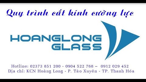 Quy trình cắt kính cường lực tại Nhà Máy Kính Cường Lực Hoàng Long Glass