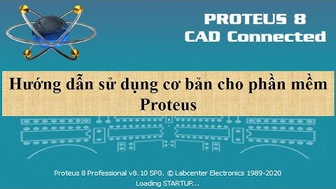 Hướng dẫn sử dụng cơ bản phần mềm proteus