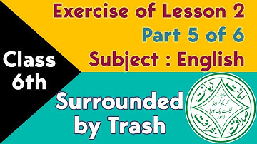Class 6th Exercise Solution Lesson 02 - Part 5 of 6 - Surrounded by Trash - Punjab Text Book Board