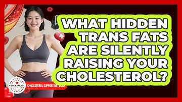 What Hidden Trans Fats Are Silently Raising Your Cholesterol? - Cholesterol Support Network