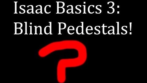 Isaac Basics 3: Curse of the Blind Pedestals