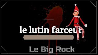 Le Lutin Farceur...le Big Rock