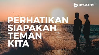 Kajian Islam - Perhatikan Siapakah Teman Kita - Ustadz Abu Ukasyah