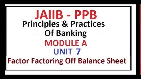 JAIIB | PRINCIPLES | UNIT 7 | FACTOR FACTORING OFF BALANCE SHEET ITEMS | MODULE A