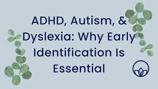 Is It Time for Testing? ADHD, Autism & Dyslexia Evaluations Explained