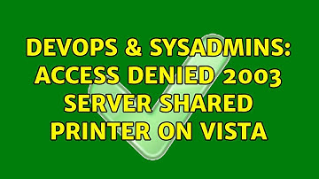 DevOps & SysAdmins: Access Denied 2003 server shared printer on Vista
