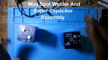 Mini Spot Welder And Super Capacitor Assembly