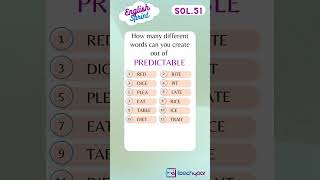 S51) 18 words that can be found within the word PREDICTABLE?