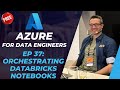 Azure for DE: 37 - Orchestrating Databricks notebooks