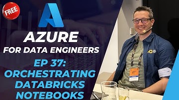 Azure for DE: 37 - Orchestrating Databricks notebooks
