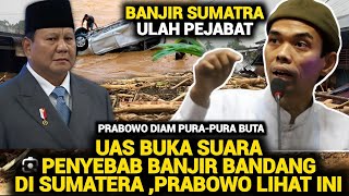 VIRAL! USTADZ ABDUL SOMAD CRITICS PRABOWO AND EXPOSES MASTERMIND OF SUMATERA FLASH FLOODS