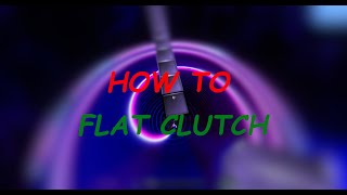 {TUTORIAL} - How to Flat Clutch