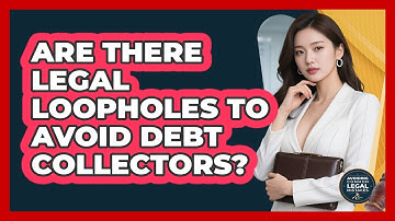 Are There Legal Loopholes To Avoid Debt Collectors? - Avoiding Common Legal Mistakes