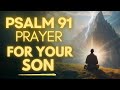 Powerful Prayer For Your Son (Psalm 91)