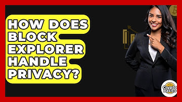 How Does Block Explorer Handle Privacy? - CryptoBasics360.com