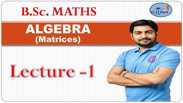 HP20BM1MA-1 | B.Sc. Math | Algebra | Matrices | Lec - 1