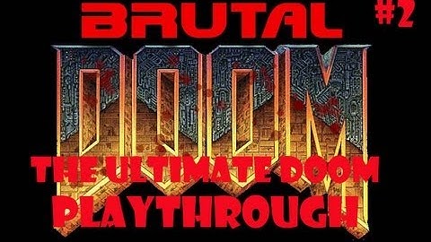 Ultimate Doom Re-Playthrough w/Commentary (Part 2) (Brutal Doom Mod/Black Metal Difficulty)